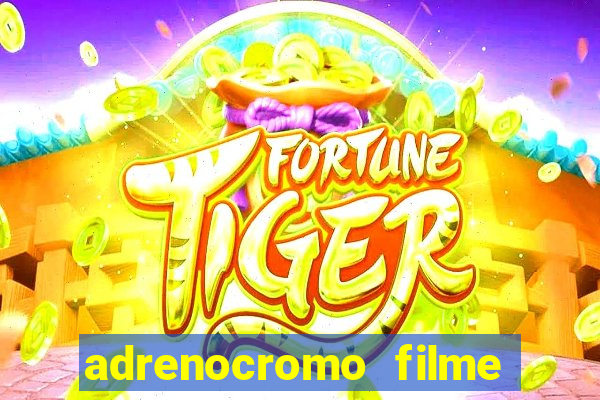 adrenocromo filme completo dublado